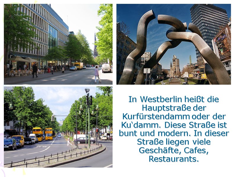 In Westberlin heißt die Hauptstraße der Kurfürstendamm oder der Ku‘damm. Diese Straße ist bunt